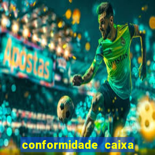 conformidade caixa quanto tempo demora